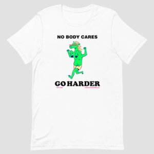 no-body-cares-go-harder-t-shirt-by-the-code