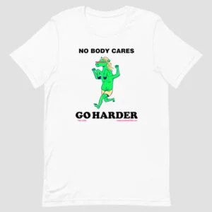 no-body-cares-go-harder-t-shirt-by-the-code